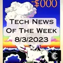 Tech News of the Week for 8/3/2023 [MTG003]