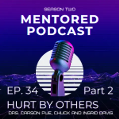 Ep. 34 Hurt By Others (Part Two)