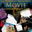 e280. The VoxPopcast Protagonist Movie Calendar Playlist Game