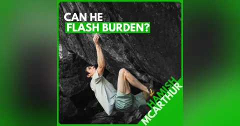 Hamish McArthur: Sending V17 Fast, Breakthrough Finger Training, One-Touch Technique, and a Burden Flash Attempt