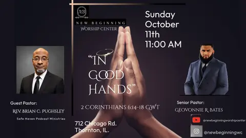 New Beginning Worship Center “In Good Hands” Special Guest Speaker: Rev. Brian C. Pughsley 10/11/26