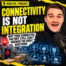 Connectivity Is Not Integration — Why Your Connected Factory Still Can't Answer the Right Questions