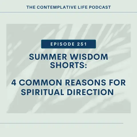 Ep 251: Summer Wisdom Shorts: 4 Common Reasons For Spiritual Direction