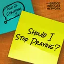 When To Stop Praying