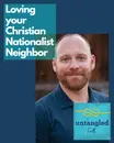 132: Loving Your Christian Nationalist Neighbor. Guest: Caleb Campbell