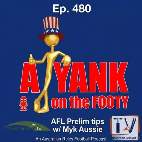 480 - AFL Preliminary Finals w/ Myk Aussie
