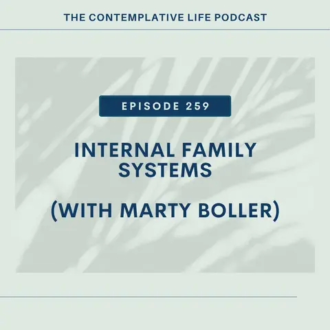 Ep 259: Internal Family Systems (with Marty Boller)