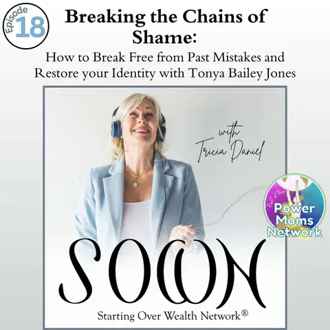Starting Over Wealth - Breaking the Chains of Shame: How to Break Free from Past Mistakes and Restore your Identity with Tonya Bailey Jones
