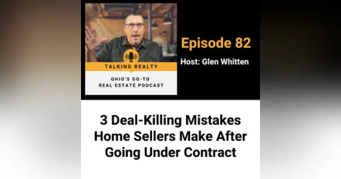 3 Deal-Killing Mistakes Home Sellers Make After Going Under Contract | Episode 82