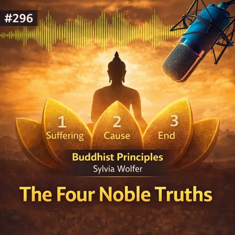#296 The Four Noble Truths - Introduction to Buddhist Principles (Sylvia Wolfer)