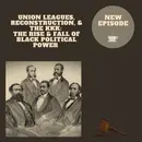 Union Leagues, Reconstruction, and the KKK: The Rise and Fall of Black Political Power