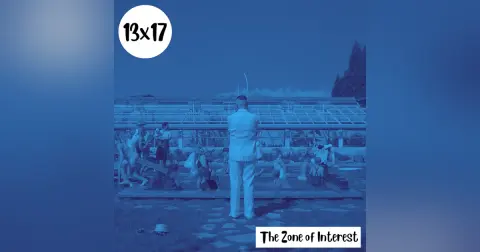 s13e17: Terror terrible – The Zone of Interest