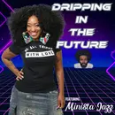 Dripping in the Future featuring Minista Jazz