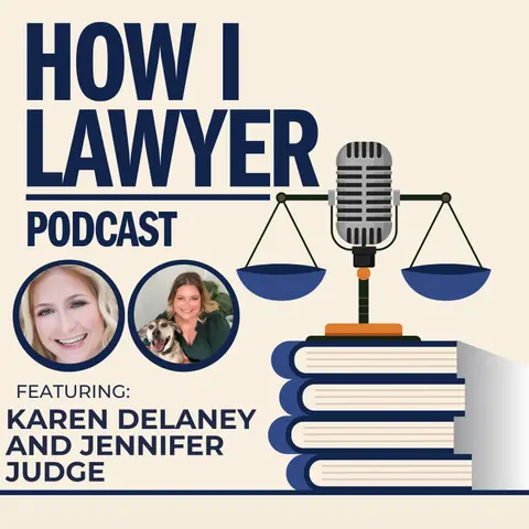 #132: Lawyers Behaving Badly Podcast Hosts, Karen Delaney and Jennifer Judge