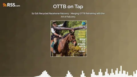 S2 E16: Recycled Racehorse Falconry - Merging OTTB Retraining with the Art of Falconry