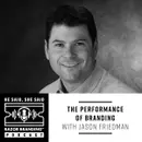 The Performance of Branding with Jason Friedman