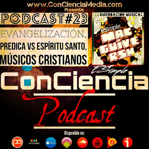 #23 | Por que Andres odia Evangelizar, criticando a los Músicos Cristianos y que cambia a la gente? Las Predicas o el Espíritu Santo | ConCiencia Podcast