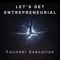 Let's Get Entrepreneurial | Founder Execution