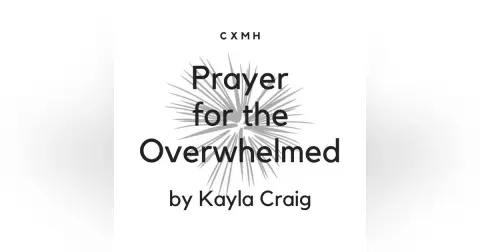 Bonus! "Prayer for the Overwhelmed" by Kayla Craig