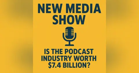 Is the Podcasting Industry Really Worth 7.4 Billion? #629