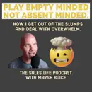 664. Play empty minded. Not absent-minded.| How I get out of the slumps and deal with overwhelm.
