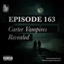 Episode 163: Carter Vampires Revealed