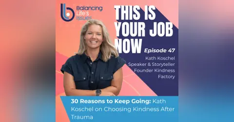 30 Reasons to Keep Going: Kath Koschel on Choosing Kindness After Trauma
