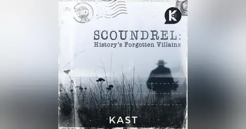 WE HAVE A NEW PODCAST! SCOUNDREL: HISTORY'S FORGOTTEN VILLAINS IS AVAILABLE NOW!