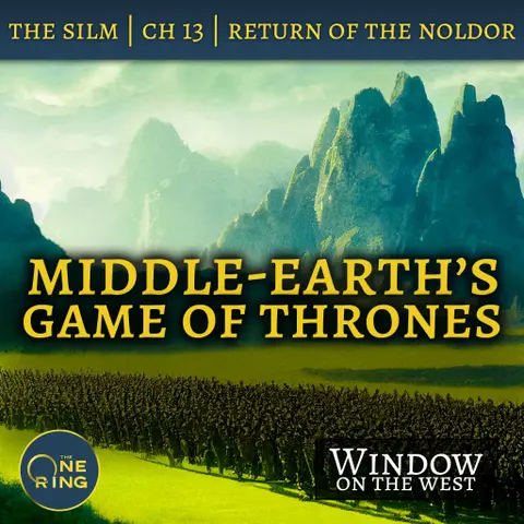 24. Middle-earth’s Game of Thrones – Return of the Noldor – The Silmarillion – 14