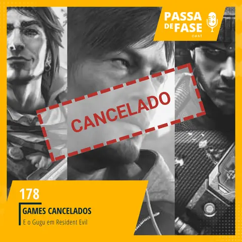 #178 | Games que foram cancelados e o Gugu em Resident Evil