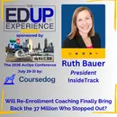 Will Re-Enrollment Coaching Finally Bring Back the 43 Million Who Stopped Out? - with Ruth Bauer, President, InsideTrack