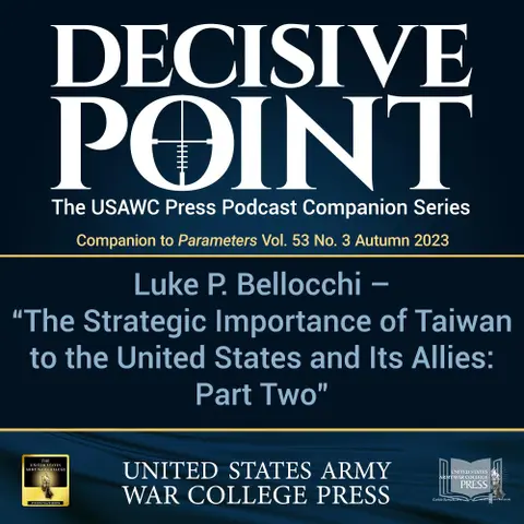 Decisive Point Podcast – Ep 4-22 – Luke P. Bellocchi – The Strategic Importace of Tawian to the United States and Its Allies: Part Two