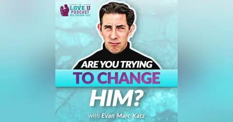 Are You Trying to Change Him?