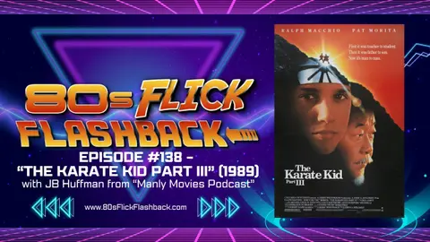 #138 - "The Karate Kid Part III" (1989) with JB Huffman
