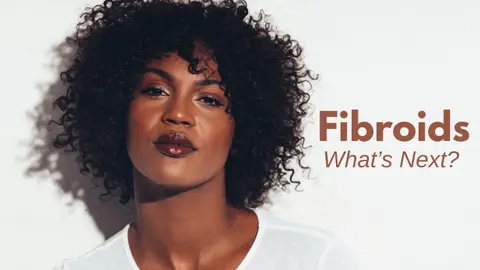 Fibroids, Women's Health- And What Comes Next?