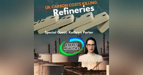 UK Carbon Cost Killing Refineries  Special Guest Kathryn Porter