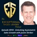 Unlocking Asymmetric Sales Growth with Justin Shriber