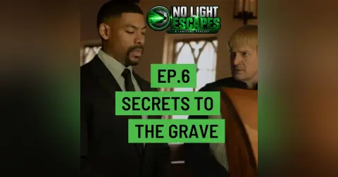 No Light Escapes- A Lanterns Podcast- Ep.6- Secrets to the Grave