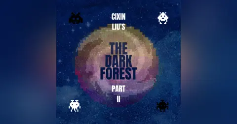Episode 92: “It’s So Dark,” or Cixin Liu’s The Dark Forest, Part II