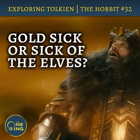 147. Is Thorin Gold-Sick or Just Sick of the Elves – The Hobbit #32