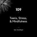 109 - Teens, Stress, & Mindfulness (feat. Gina Biegel)