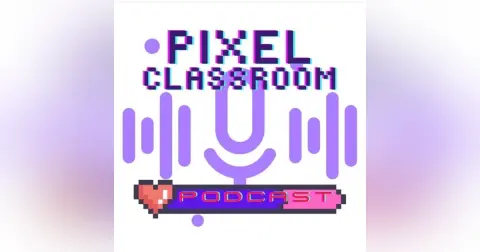 The Pixel Classroom Podcast The Design Thinking Classroom