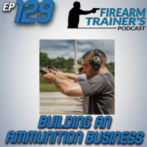 EP-129 Building An Ammunition Business