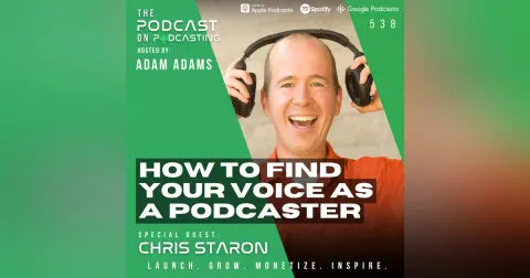 How To Find Your Voice As A Podcaster - Chris Staron [538]