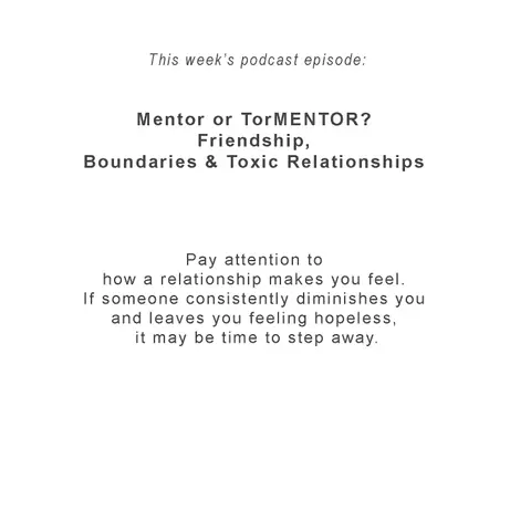 Mentor or TorMENTOR? Friendship, Boundaries & Toxic Relationships