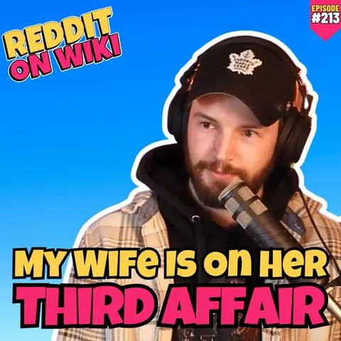 #213: My Wife Is On Her THIRD AFFAIR! | Reddit Readings