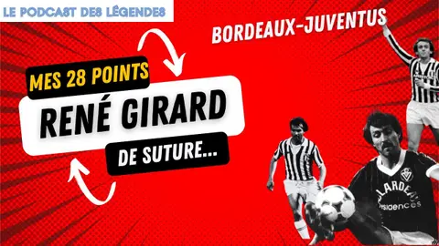 Le coriace René Girard raconte ses 28 points de suture recoltés lors du match Juventus - Bordeaux