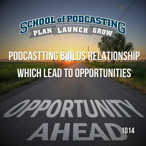 Podcasting Build Relationships Which Leads to Opportunities