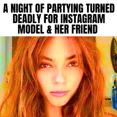 A Night of Partying Turned Deadly for Instagram Model & Her Friend (True Crime Documentary)