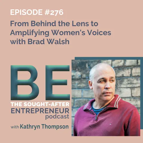 From Behind the Lens to Amplifying Women's Voices with Brad Walsh